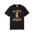 All Boys Are The Same - T-Shirt